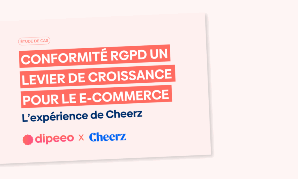 Étude de cas Dipeeo RGPD dans le e-commerce – retour d’expérience de Cheerz