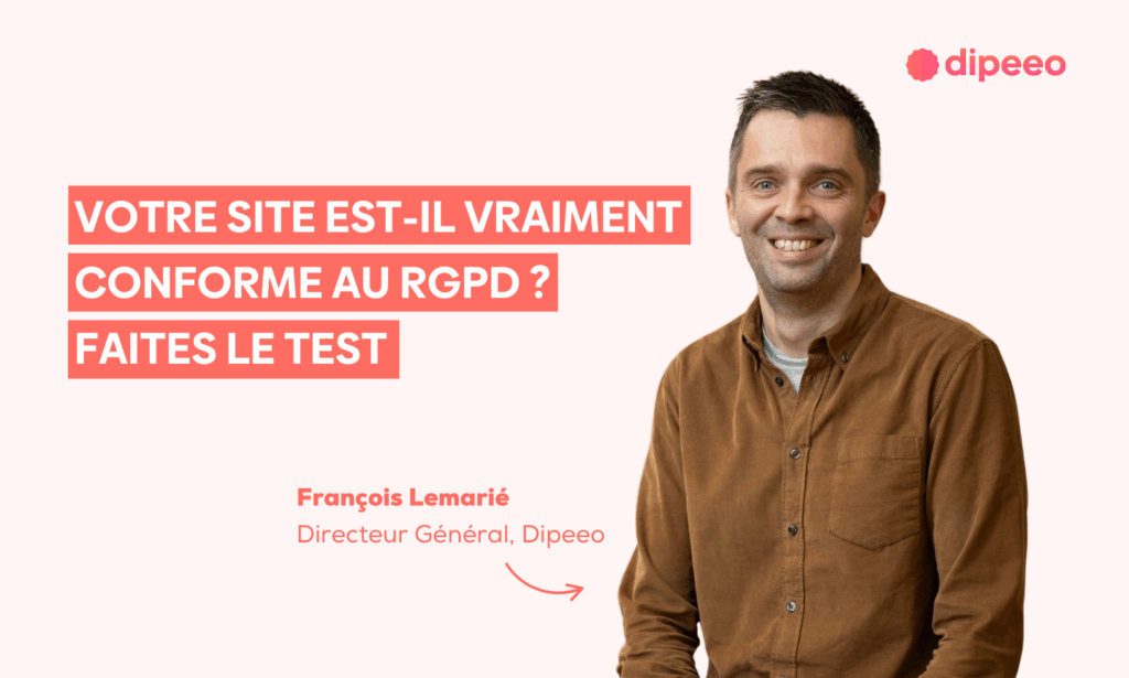 Image de François Lemarié, Directeur Général de Dipeeo, présentant une ressource sur la conformité RGPD site web. Le visuel affiche le texte : « Votre site est-il vraiment conforme au RGPD ? Faites le test », avec le logo Dipeeo.