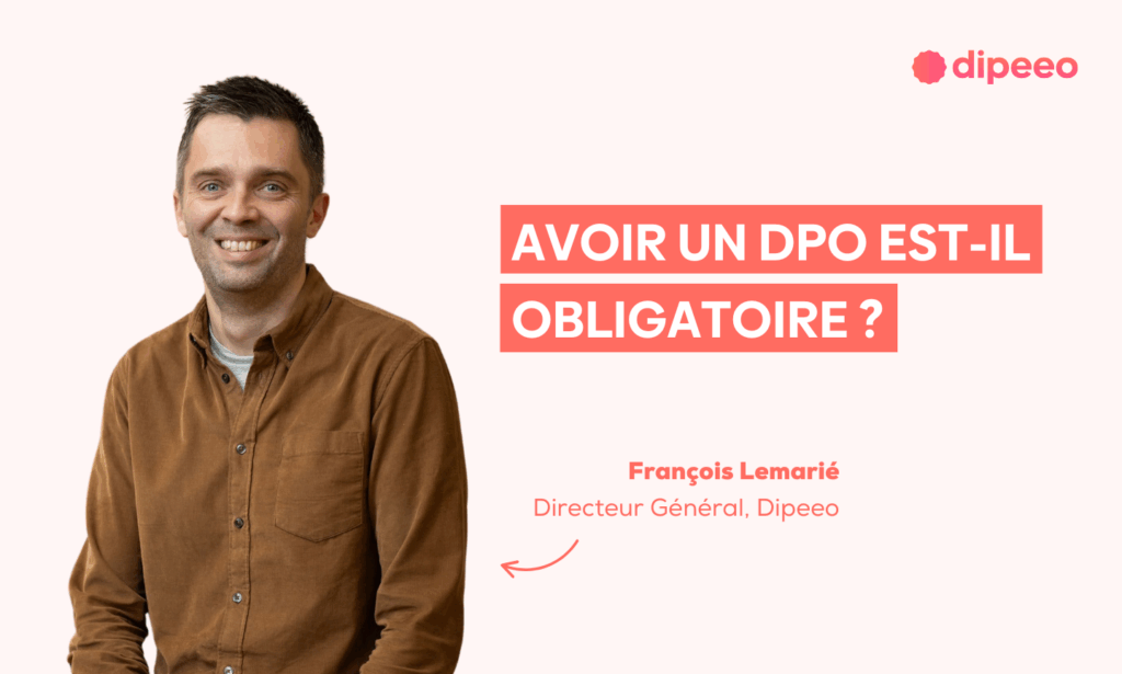 Image de François Lemarié, Directeur Général de Dipeeo, présentant une vidéo sur l’obligation DPO RGPD. Le texte sur l’image indique : « Avoir un DPO est-il obligatoire ? », avec le logo Dipeeo sur fond clair
